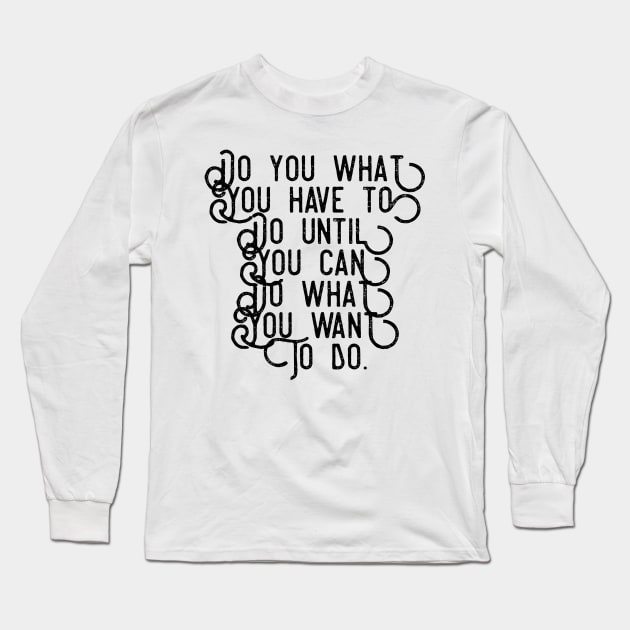 Do what you have to Long Sleeve T-Shirt by GMAT